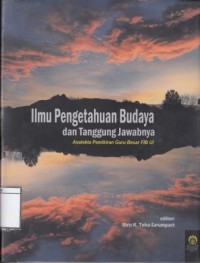 Ilmu Pengetahuan Budaya dan Tanggung Jawabnya: Analekta Pemikiran Guru Besar FIB UI