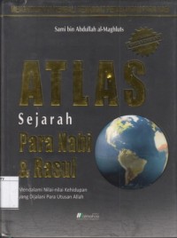 Atlas Sejarah para Nabi & Rasul: Mendalami Nilai-nilai Kehidupan yang dijalani para Utusan Allah