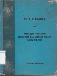 Nota Keuangan dan Rancangan Anggaran Pendapatan dan Belanja Negara Tahun 1988/1989