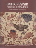 Batik Pesisir Pusaka Indonesia: koleksi Hartono Sumarsono