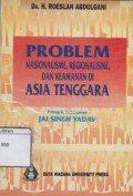 Problem: Nasionalisme, Regionalisme, dan Keamanan di Asia Tenggara
