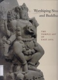 Worshiping Siva and Buddha: the temple art of East Java