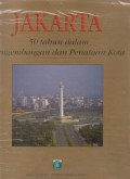 Jakarta: 50 tahun dalam pengembangan dan penataan kota = Jakarta Insight fifty years of city planning and development