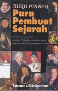 Image of Para Pembuat Sejarah: tokoh terbesar dan terkeji, lebih dari 1000 pelaku kunci dalam sejarah, lebih dari 200 ilustrasi para pembuat sejarah