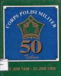50 tahun Corps Polisi Militer : 22 Juni 1946-22 Juni 1996