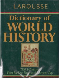 Larousse: Dictionary of World History: 7500 A-Z entries from earliest times to the present day