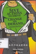 5ive actions to drive change on demand = 5 kiat sukses melakukan transformasi perusahaan