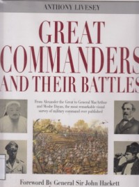 Great Commanders and their battles: from Alexander the Great to General MacArthur and Moshe Dayan, the most remarkable visual survey of military command ever published