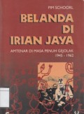 Belanda di Irian Jaya : Amtenar di Masa Penuh Gejola 1945 - 1962