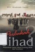 Perlukah Jihad : meluruskan Salah Paham tentang Jihad dan Terorisme