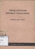 Menjelamatkan Republik Proklamasi : tjatatan stenografis dari presiden Soekarno tanggal 21 pebuari 1957