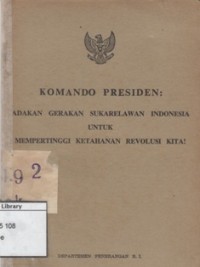 Komando Presiden : Adakan Gerakan Sukarelawan Indonesia Untuk Mempertinggi Ketahanan Revolusi Kita