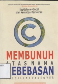 Membunuh Atas Nama Kebebasan : kapitalisme global dan kematian demokrasi