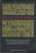 Menatap Wajah Korban : Upaya Mendorong Penyelesaian Hukum Kejahatan Terhadap Kemanusiaan Dalam Peristiwa Kerusuhan Mei 1998