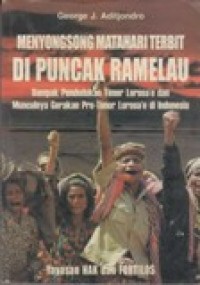 Menyongsong Matahari Terbit di Puncak Ramelau : dampak pendudukan Timor Lorosa'e dan Munculnya Gerakan Pro-Timur Lorosa'e di Indonesia