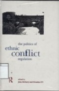 The Politics of Ethnic Conflict Regulation : Case Studies of Protracted Ethnic Conflicts