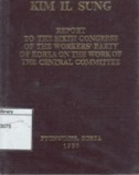 Report to the Sixth Congress of the worker's party of Korea on the work of The Central Committee