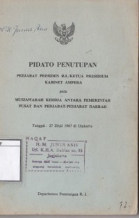 Pidato Penutupan: Pedjabat R.I/Ketua Presidium Kabinet Ampera pada Musjawarah Kerdja antara Pemerintah Pusat dan Pedjabat-Pedjabat Daerah