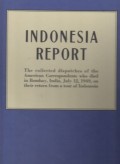 Indonesia Report: the Collected dispatches of the American Correspondents who died in Bombay, India, July 12, 1949, on their return from a tour of Indonesia