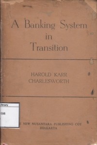 A Banking System in Transition: The origin, concept and growthof the Indonesian Banking System
