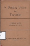 A Banking System in Transition : The Origin, Concept and Growth of The Indonesian Banking System