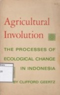 Agricultural Involution: The Process Of Ecological Change In Indonesia