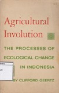 Agricultural Involution: The Process Of Ecological Change In Indonesia