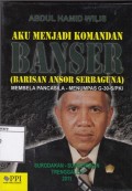 Aku Jadi Komandan Banser (Barisan Ansor Serbaguna): Membela Pancasila-Menumpas G-30-S PKI