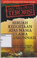 Aku Melawan Teroris!: Sebuah Kedustaan Atas Nama Ulama Ahlussunnah