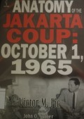 Anatomy of the Jakarta Coup: October 1, 1965: The collusion with China which destroyed the army command, president Sukarno and the communist party of Indonesia