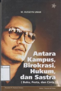Antara Kampus, Birokrasi, Hukum, dan Sastra (Buku, Pesta, dan Cinta)