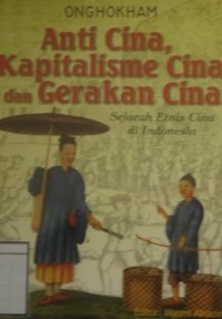 Anti Cina, Kapitalisme Cina dan Gerakan Cina: Sejarah Etnis Cina di Indonesia