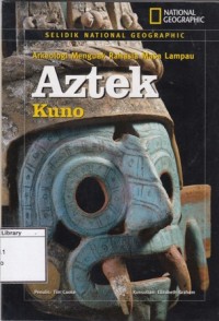 Arkeologi Menguak Rahasia Masa Lampau Aztek Kuno