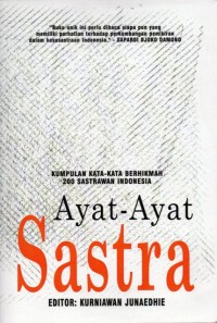 Ayat-ayat Sastra: Kumpulan Kata-kata Berhikmah 200 Sastrawan Indonesia