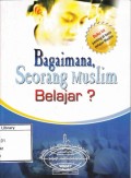 Bagaimana Seorang Muslim Belajar ?