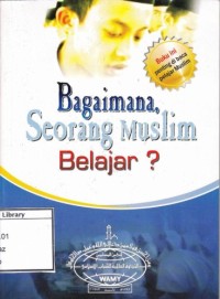 Bagaimana Seorang Muslim Belajar ?