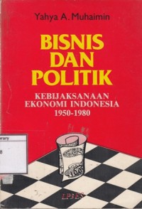 Bisnis dan Politik: Kebijaksanaan Ekonomi Indonesia 1950-1980