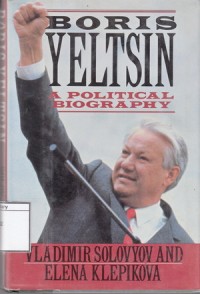 Boris Yeltsin: A Political Biography