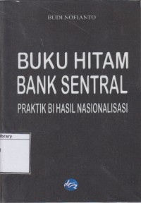 Buku Hitam Bank Sentral: Praktik BI Hasil Nasionalisasi