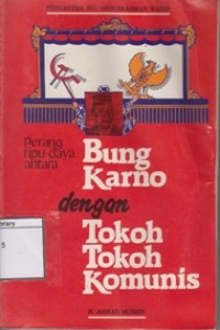 Perang Tipu Daya antara Bung Karno dengan Tokoh-tokoh Komunis
