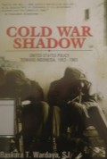 Cold War Shadow: United states policy toward Indonesia 1953-1963