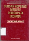 Dengan Koperasi Menuju Demokrasi Ekonomi: Tekad Presiden Soeharto