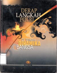 Derap langkah Polri : di tengah dinamika bangsa