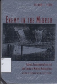 Enemy in The Mirror: Islamic Fundamentalism and the Limits of Modern Rationalism: A Work of Comparative Political Theory
