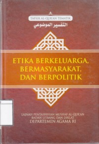 Image of Etika Berkeluarga, Bermasyarakat, dan Berpolitik: Tafsir Al-Qur'an Tematik