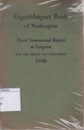 Export-Import Bank of Washington: Third Semiannual Report to Congress for the Period July-December 1946