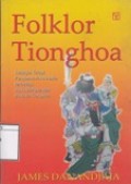 Folklor Tionghoa: Sebagai Terapi Penyembuh Amnesia terhadap Suku Bangsa dan Budaya Tionghoa