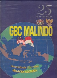 25 tahun GBC Malindo Malaysia-Indonesia = 25th anniversary General Border Committee Malaysia-Indonesia