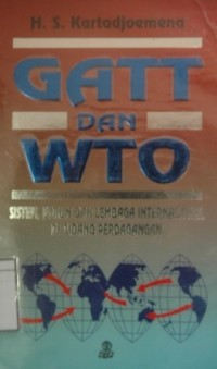 GATT dan WTO: Sistem, forum dan lembaga internasional di bidang perdagangan