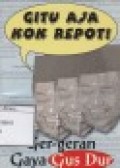 Gitu Aja Kok Repot!: Ger-geran Gaya Gusdur